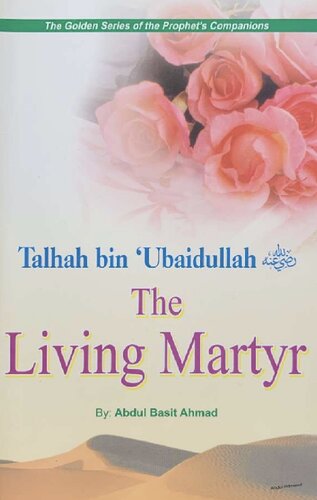 Talhah bin ‘Ubaidullah - The Living Martyr, The Golden Series of the Prophet’s Companions
