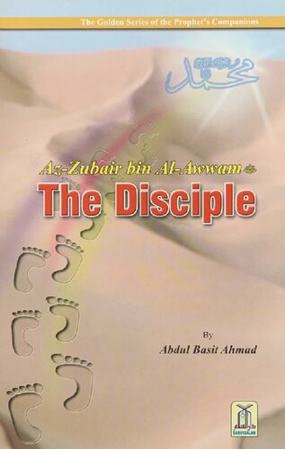 Az-Zubair bin al-Awwam - The Disciple, The Golden Series of the Prophet’s Companions