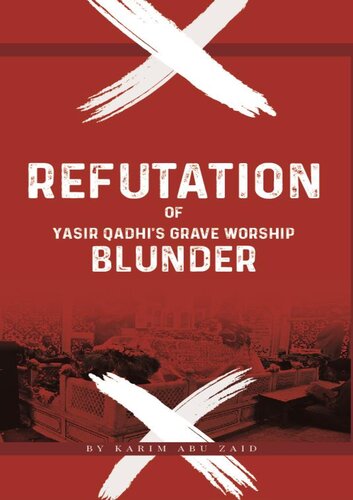 Refutation of Yasir Qadhi’s Grave Worship Blunder