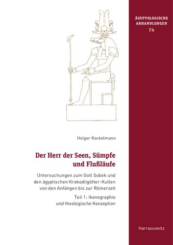 Der Herr Der Seen, Sumpfe Und Flusslaufe: Untersuchungen Zum Gott Sobek Und Den Agyptischen Krokodilgotter-Kulten Von Den Anfangen Bis Zur Romerzeit. ... Abhandlungen) (German Edition)