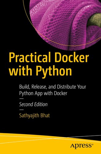 Practical Docker with Python: Build, Release, and Distribute Your Python App with Docker