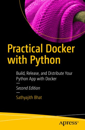 Practical Docker with Python: Build, Release, and Distribute Your Python App with Docker