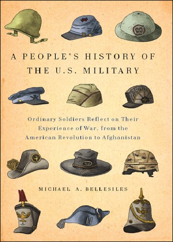A People's History of the U.S. Military: Ordinary Soldiers Reflect on Their Experience of War, from the American Revolution to Afghanistan (New Press People's History)