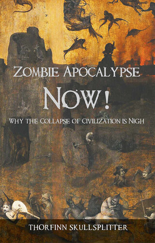 Zombie Apocalypse Now!: Why the Collapse of Civilization is Nigh