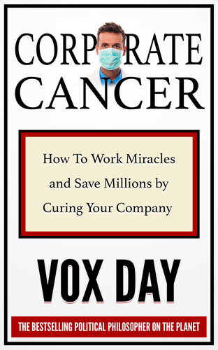 Corporate Cancer: How to Work Miracles and Save Millions by Curing Your Company