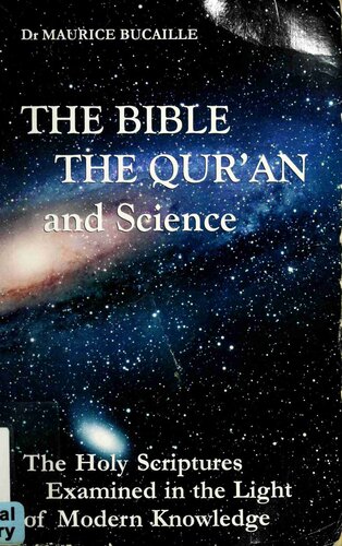 The Bible, the Qur'an, and Science: The Holy Scriptures Examined in the Light of Modern Knowledge