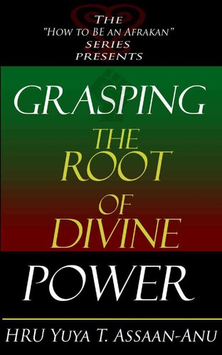 Grasping the Root of Divine Power: A Spiritual Healer's Guide to African Culture, Orisha Religion, Obi Divination, Spiritual Cleanses, Spiritual Growth and Development, Ancient Wisdom, and Mind Power