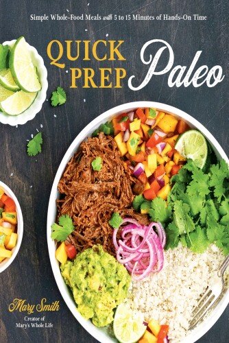 Quick Prep Paleo: Easy Sheet Pan, Slow Cooker, Instant Pot and Stovetop Meals with Only 5–15 Minutes of Hands-On Time