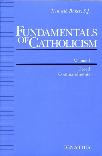 Fundamentals of Catholicism, Volume 1: Creed, Commandments