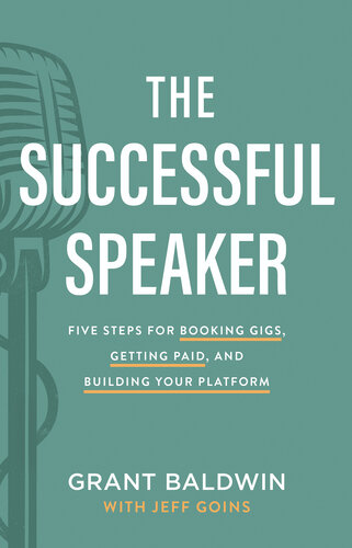 The successful speaker : five steps for booking gigs, getting paid, and building your platform