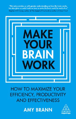Make your brain work : how to maximize your efficiency, productivity and effectiveness