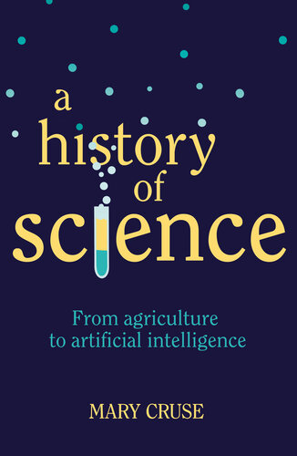 A History of Science. From Agriculture to Artificial Intelligence