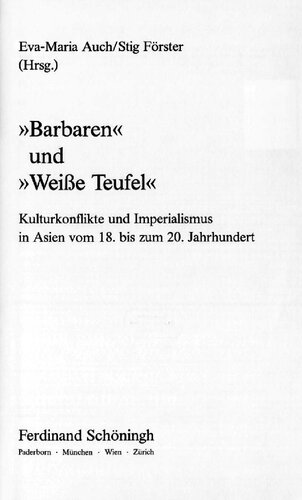»Barbaren« und »Weiße Teufel« : Kulturkonflikte und Imperialismus in Asien vom 18. bis zum 20. Jahrhundert