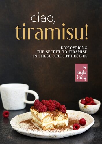 Ciao, Tiramisu!: Discovering the Secret to Tiramisu in 25 Recipes