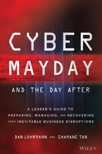 Cyber Mayday and the Day After: A Leader's Guide to Preparing, Managing, and Recovering from Inevitable Business Disruptions