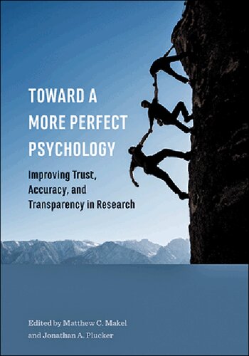 Toward a More Perfect Psychology: Improving Trust, Accuracy, and Transparency in Research