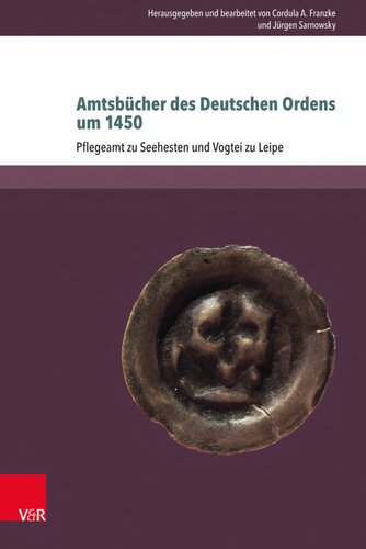 Amtsbücher des Deutschen Ordens um 1450: Pflegeramt zu Seehesten und Vogtei zu Leipe