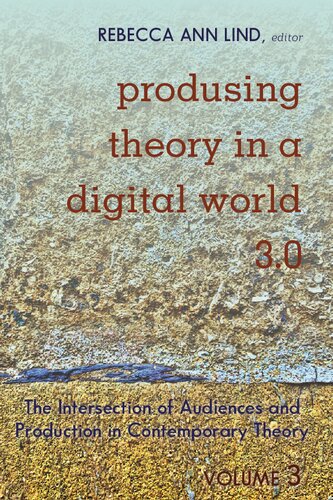 Produsing Theory in a Digital World 3.0: The Intersection of Audiences and Production in Contemporary Theory – Volume 3