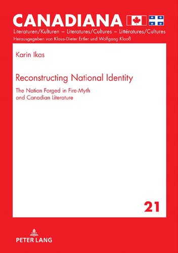 Reconstructing National Identity: The Nation Forged in Fire-Myth and Canadian Literature