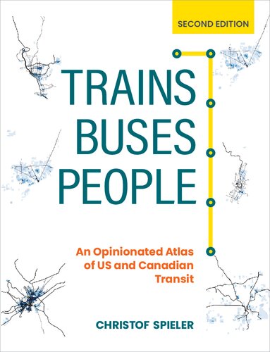 Trains, buses, people : an opinionated atlas of US and Canadian transit
