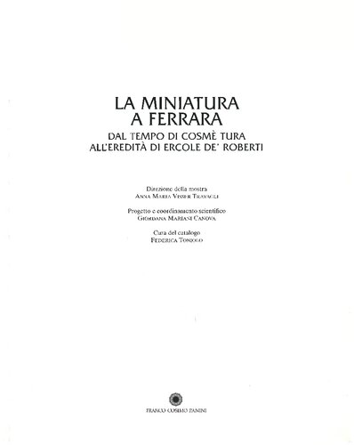 La miniatura a Ferrara. Dal tempo di Cosmè Tura all'eredità di Ercole de' Roberti