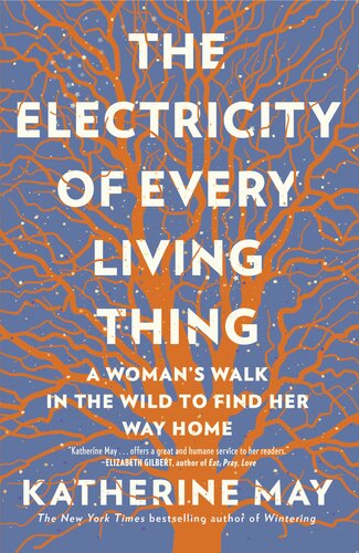 The Electricity of Every Living Thing: A Woman's Walk in the Wild to Find Her Way Home