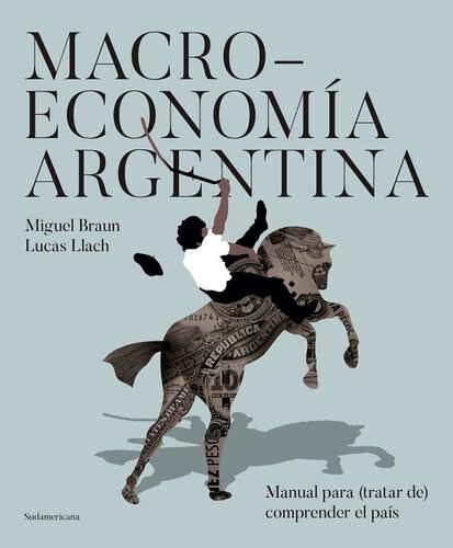 Macroeconomía argentina: Manual para (tratar de) comprender el país.