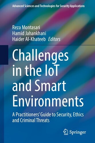 Challenges in the IoT and Smart Environments: A Practitioners' Guide to Security, Ethics and Criminal Threats (Advanced Sciences and Technologies for Security Applications)