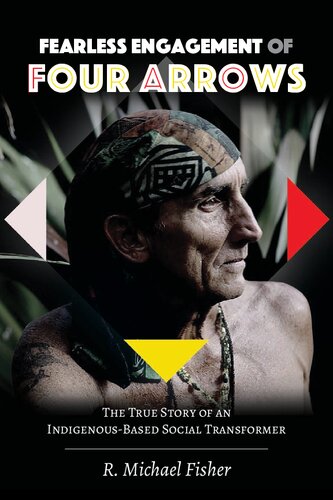 Fearless Engagement of Four Arrows: The True Story of an Indigenous-Based Social Transformer