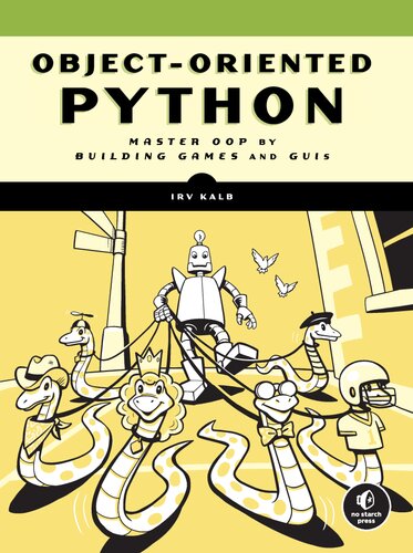 Object-Oriented Python: Master OOP by Building Games and GUIs