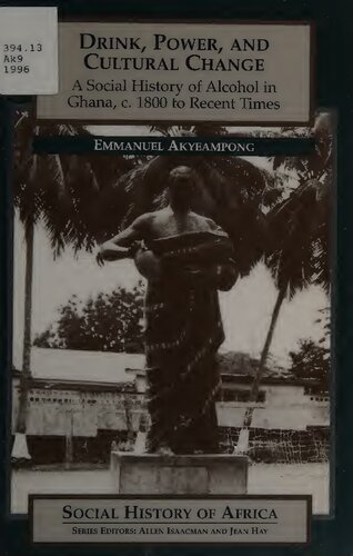 Drink, Power, and Cultural Change: A Social History of Alcohol in Ghana, c. 1800 to Recent Times
