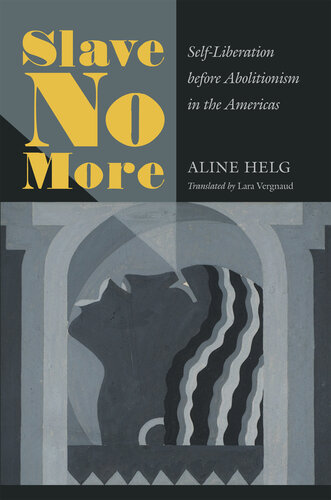 Slave No More: Self-Liberation before Abolitionism in the Americas