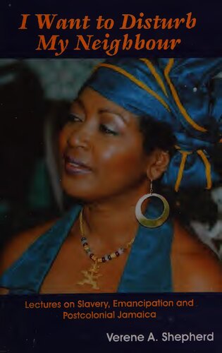 I Want to Disturb My Neighbour: Lectures on Slavery, Emancipation and Postcolonial Jamaica