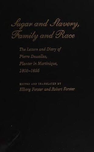 Sugar and Slavery, Family and Race: The Letters and Diary of Pierre Dessalles, Planter in Martinique, 1808-1856
