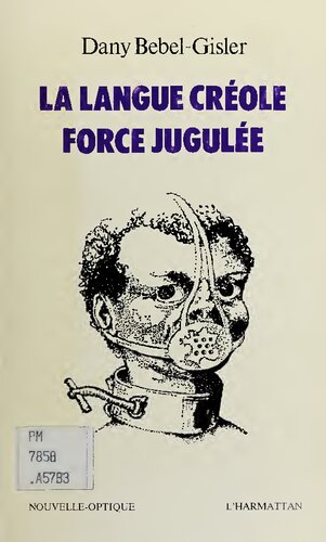 La Langue créole, force jugulée : Etude socio-linguistique des rapports de force entre le créole et le français aux Antilles