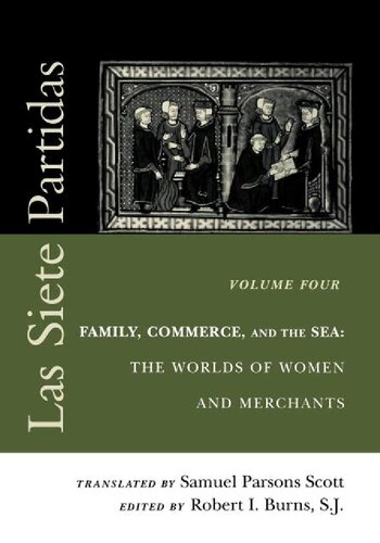 Las Siete Partidas. Vol. 4. Family, Commerce, and the Sea: The Worlds of Women and Merchants
