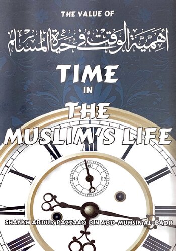 The Value of Time in the Muslim's Life Sh 'Abdur Razzaq al Badr (1)