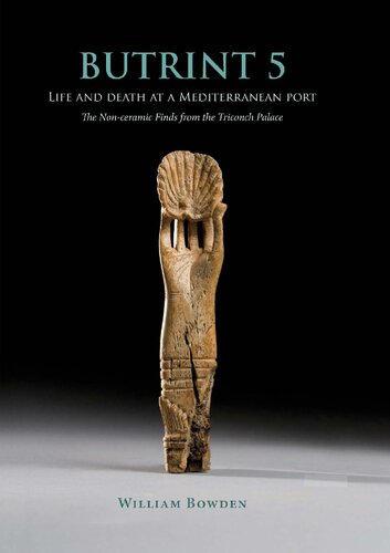 Butrint 5: life and death at a Mediterranean port : the non-ceramic finds from the Triconch Palace