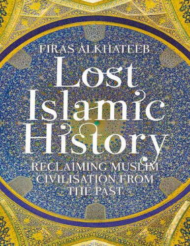 Lost Islamic History Firas Al Khateeb 2017