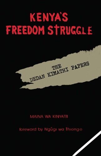 Kenya's freedom struggle : the Dedan Kimathi papers