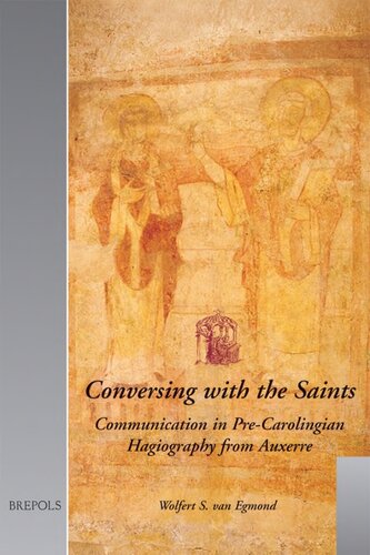 Conversing with the Saints: Communication in Pre-Carolingian Hagiography from Auxerre