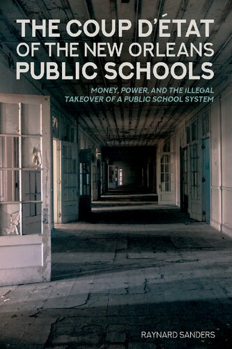 The Coup D’état of the New Orleans Public Schools: Money, Power, and the Illegal Takeover of a Public School System