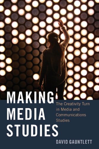Making Media Studies: The Creativity Turn in Media and Communications Studies