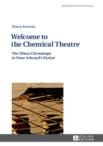 Welcome to the Chemical Theatre: The Urban Chronotope in Peter Ackroyd’s Fiction