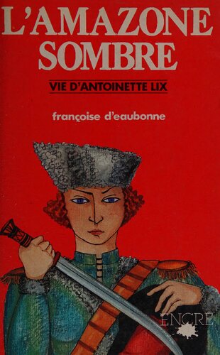 L'Amazone Sombre - Vie d'Antoinette Lix