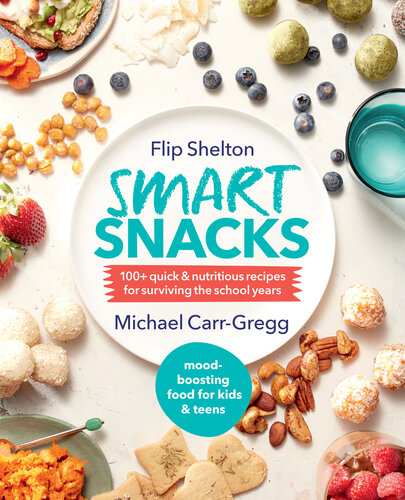 Smart Snacks: 100+ quick and nutritious recipes for surviving the school years