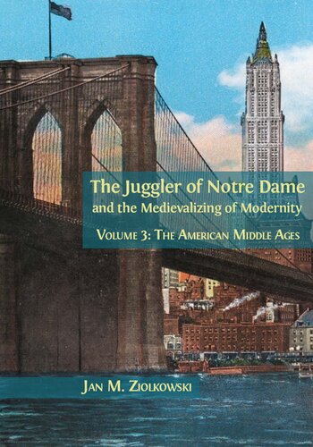 The Juggler of Notre Dame and the Medievalizing of Modernity : Volume 3: The American Middle Ages