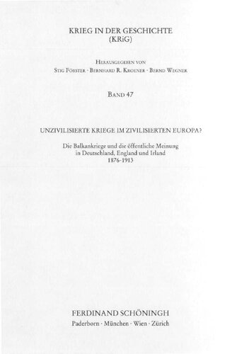 Unzivilisierte Kriege im zivilisierten Europa? Die Balkankriege und die öffentliche Meinung in Deutschland, England und Irland 1876-1913 '