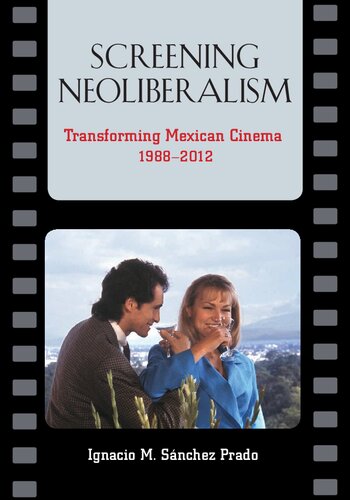 Screening Neoliberalism: Transforming Mexican Cinema, 1988-2012