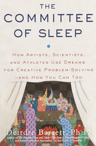 The Committee of Sleep: How Artists, Scientists, and Athletes Use Dreams for Creative Problem Solving--and How You Can Too